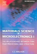 Materials Science In Microelectronics The Relationships Between Thin Film Processing And Structure (volume1) cover