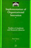 Implementation of Organizational Innovation: Studies of Academic and Research Libraries cover
