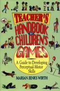 Teacher's Handbook of Children's Games A Guide to Developing Perceptual-Motor Skills cover