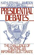 Presidential Debates The Challenge of Creating an Informed Electorate cover
