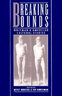 Breaking Bounds Whitman and American Cultural Studies cover
