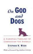 On God and Dogs A Christian Theology of Compassion for Animals cover