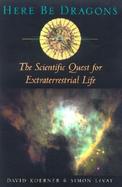 Here Be Dragons: The Scientific Quest for Extraterrestrial Life cover