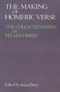 Making of Homeric Verse The Collected Papers of Milman Parry cover