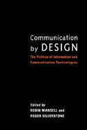 Communication by Design The Politics of Information and Communication Technologies cover