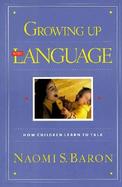 Growing Up With Language How Children Learn to Talk cover