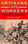 Artisans into Workers Labor in Nineteenth-Century America cover