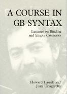 A Course in Gb Syntax Lectures on Binding and Empty Categories cover
