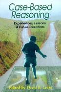 Case-Based Reasoning Experiences, Lessons, & Future Directions cover