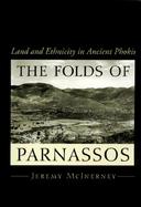 The Folds of Parnassos Land and Ethnicity in Ancient Phokis cover