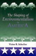 The Shaping of Environmentalism in America cover