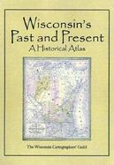 Wisconsin's Past & Present A Historical Atlas cover