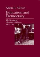 Education and Democracy The Meaning of Alexander Meiklejohn, 1872-1964 cover