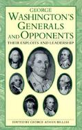 George Washington's Generals and Opponents Their Exploits and Leadership cover