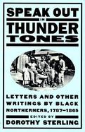 Speak Out in Thunder Tones Letters and Other Writings by Black Northerners, 1787-1865 cover