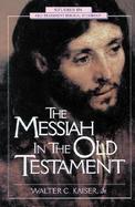 The Messiah in the Old Testament A Glorious Future for Israel With God's Anointed One cover