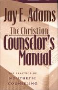 The Christian Counselor's Manual The Practice of Nouthetic Counseling cover