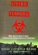 Living Terrors: What America Needs to Know to Survive the Coming Bio-Terror Catastrophe cover