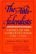 The Antifederalists; Critics of the Constitution, 1781-1788: Critics of the Constitution 1781-1788 cover