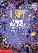 I Spy Extreme Challenger! A Book of Picture Riddles cover