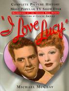 I Love Lucy: The Complete Picture History of the Most Popular TV Show Ever cover