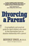Divorcing a Parent: Free Yourself from the Past and Live the Life You've Always Wanted cover