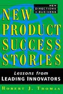 New Product Success Stories Lessons from Leading Innovators cover