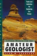 A Field Manual for the Amateur Geologist Tools and Activities for Exploring Our Planet cover