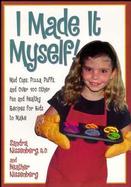 I Made It Myself! Mud Cups, Pizza Puffs, and over 100 Other Fun and Healthy Recipes for Kids to Make cover