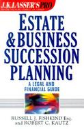 Estate & Business Succession Planning: A Legal and Financial Guide cover