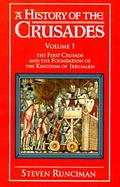 A History of the Crusades The First Crusade and the Foundation of the Kingdom of Jerusalem (volume1) cover
