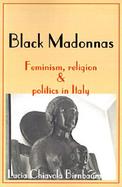 Black Madonnas Feminism, Religion, and Politics in Italy cover