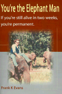 You're the Elephant Man If You're Still Alive in Two Weeks, You're Permanent cover