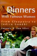 Dinners with Famous Women: From Cleopatra to Indria Gandi cover