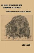 Of Bears, Wolves and Men-In Homage to the Wild The North Fork of the Flathead, Montana cover