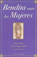Bendita Entre Las Mujeres Encuentros Con LA Virgen Maria Y Su Mensaje cover