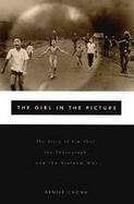 The Girl in the Picture: The Story of Kim Phuc, the Photograph and the Vietnam War cover