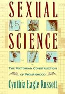 Sexual Science: The Victorian Construction of Womanhood cover