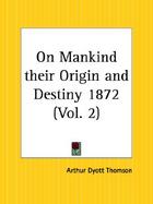 On Mankind Their Origin and Destiny 1872 cover