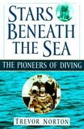 Stars Beneath the Sea: The Pioneers of Diving cover