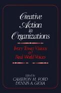 Creative Action in Organizations Ivory Tower Visions & Real World Voices cover