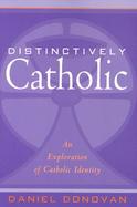 Distinctively Catholic An Exploration of Catholic Identity cover