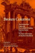 Broken Columns Two Roman Epic Fragments  The Achilleid of Publius Papinius Statius and the Rape of Proserpine of Claudius Claudianus cover