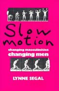 Slow Motion Changing Masculinities Changing Men cover