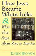 How Jews Became White Folks and What That Says About Race in America cover