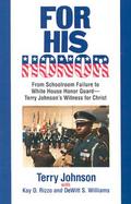 For His Honor From Schoolroom Failure to Whitehouse Honor Guard, Terry Johnson's Witness for Christ cover