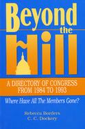Beyond the Hill A Directory of Congress from 1984 to 1993  Where Have All the Members Gone? cover