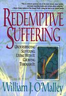 Redemptive Suffering Understanding Suffering, Living With It, Growing Through It cover