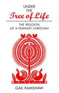 Under the Tree of Life: The Religion of a Feminist Christian cover