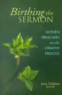 Birthing the Sermon Women Preachers on the Creative Process cover